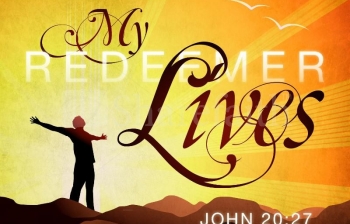 I  KNOW MY REDEEMER LIVES   Part 1
